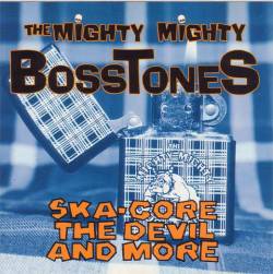The Mighty Mighty Bosstones : Ska-Core, The Devil And More